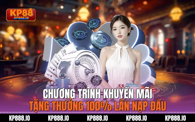 Chương trình khuyến mãi tặng thưởng 100% lần nạp đầu